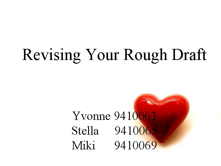 Revising Your Rough Draft Yvonne 9410063 Stella 9410065 Miki 9410069 