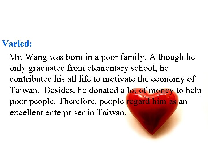 Varied: Mr. Wang was born in a poor family. Although he only graduated from