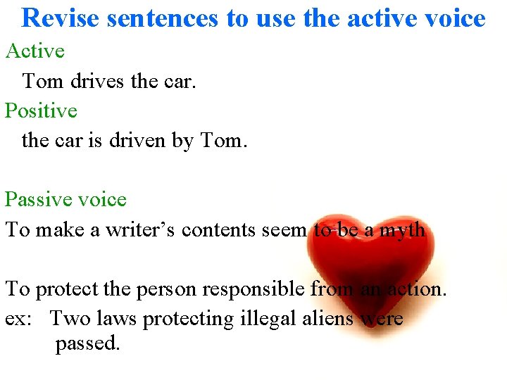 Revise sentences to use the active voice Active Tom drives the car. Positive the