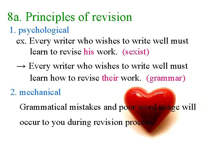 8 a. Principles of revision 1. psychological ex. Every writer who wishes to write
