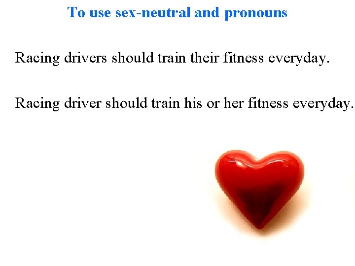 To use sex-neutral and pronouns Racing drivers should train their fitness everyday. Racing driver