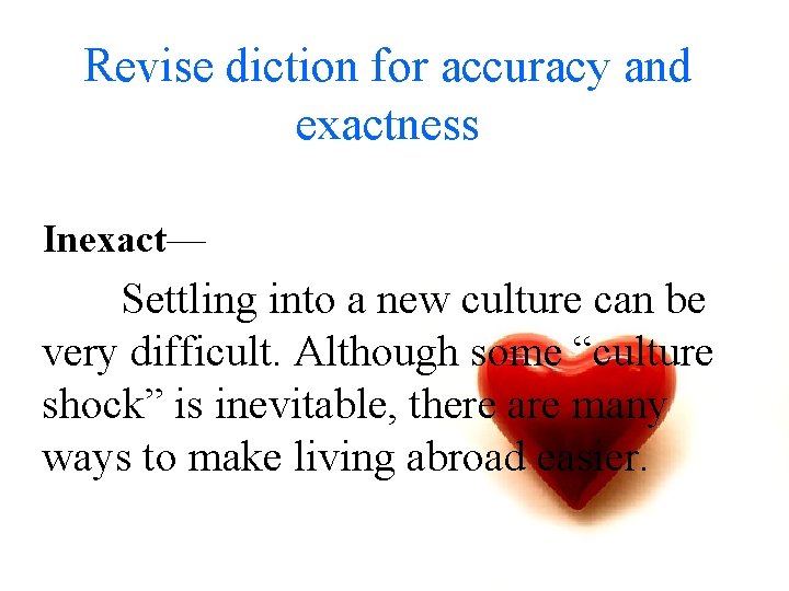 Revise diction for accuracy and exactness Inexact— Settling into a new culture can be