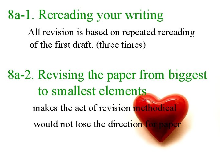 8 a-1. Rereading your writing All revision is based on repeated rereading of the