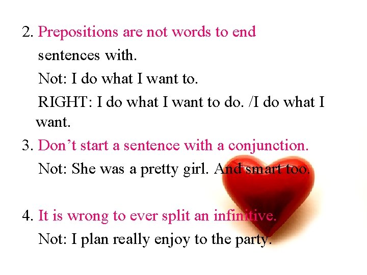 2. Prepositions are not words to end sentences with. Not: I do what I