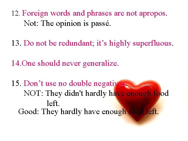 12. Foreign words and phrases are not apropos. Not: The opinion is passé. 13.