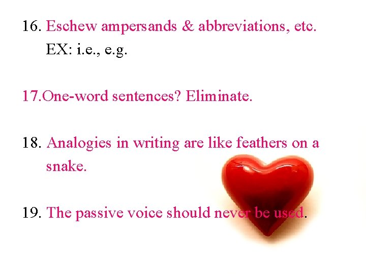 16. Eschew ampersands & abbreviations, etc. EX: i. e. , e. g. 17. One-word