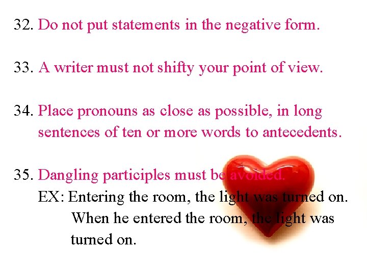 32. Do not put statements in the negative form. 33. A writer must not