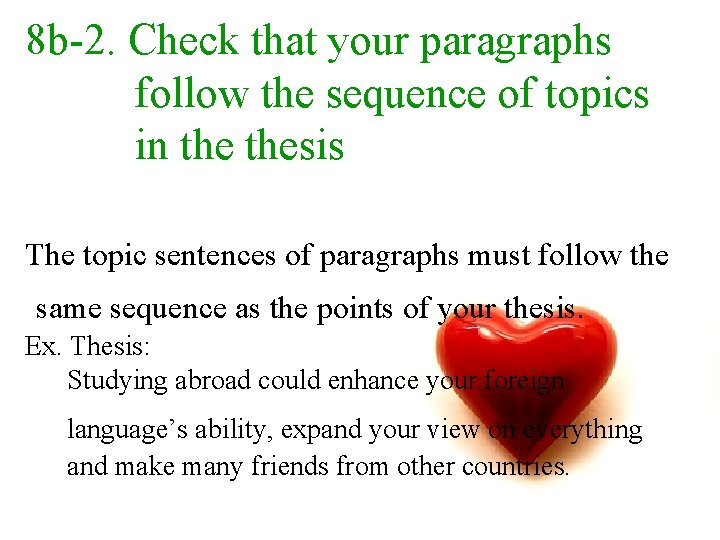 8 b-2. Check that your paragraphs follow the sequence of topics in thesis The