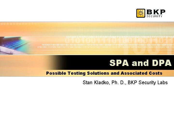 SPA and DPA Possible Testing Solutions and Associated Costs Stan Kladko, Ph. D. ,