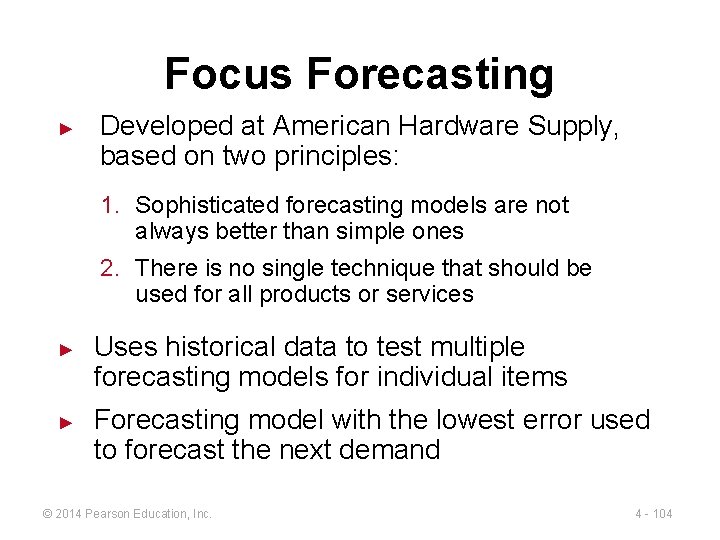 Focus Forecasting ► Developed at American Hardware Supply, based on two principles: 1. Sophisticated