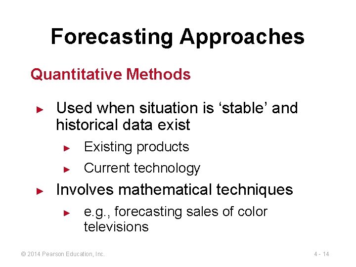 Forecasting Approaches Quantitative Methods ► ► Used when situation is ‘stable’ and historical data
