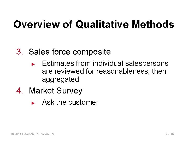 Overview of Qualitative Methods 3. Sales force composite ► Estimates from individual salespersons are