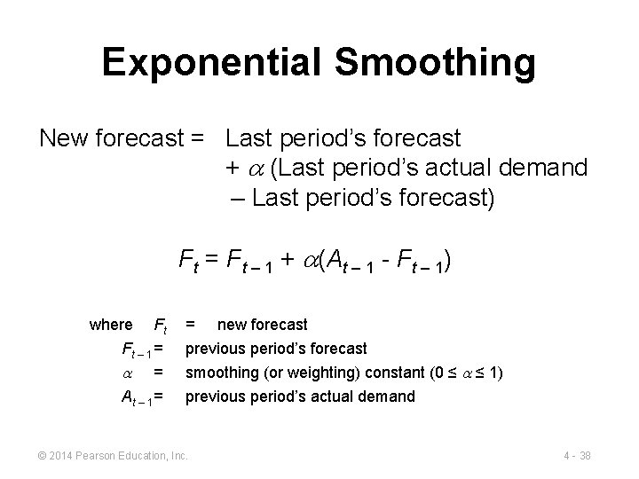 Exponential Smoothing New forecast = Last period’s forecast + (Last period’s actual demand –