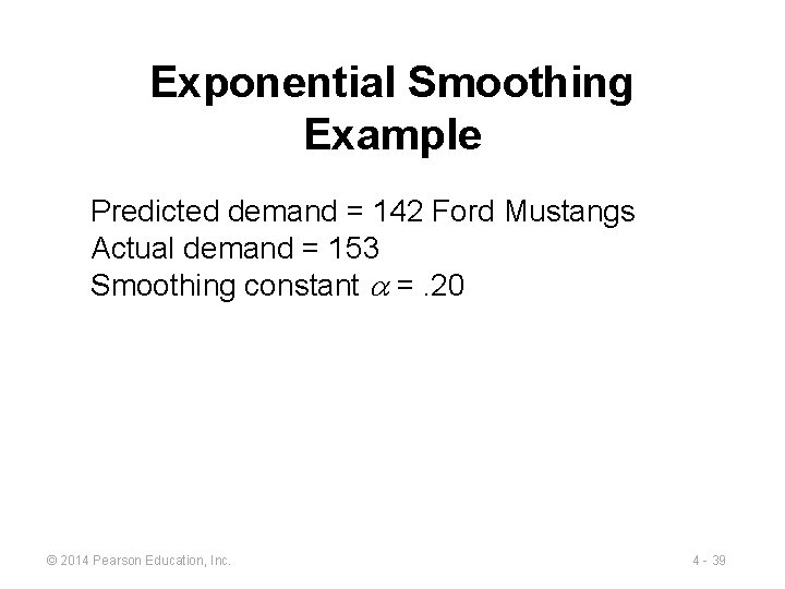 Exponential Smoothing Example Predicted demand = 142 Ford Mustangs Actual demand = 153 Smoothing