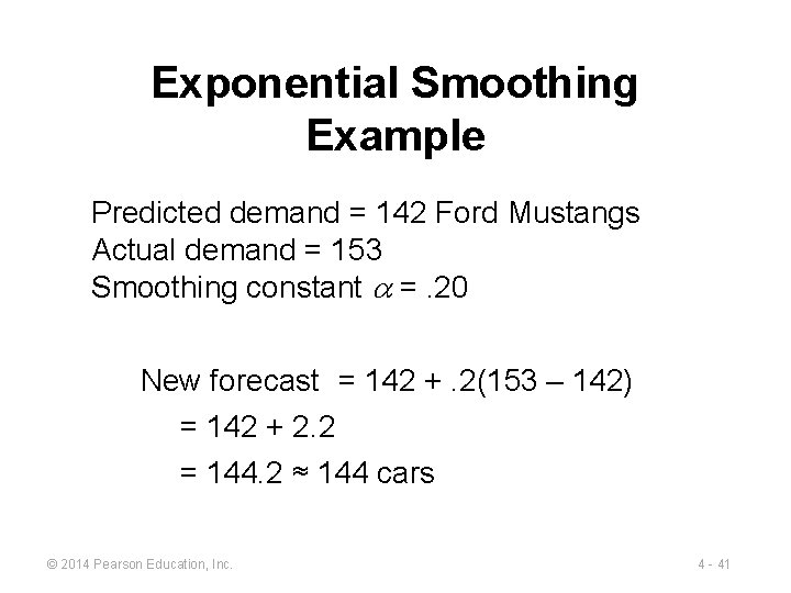 Exponential Smoothing Example Predicted demand = 142 Ford Mustangs Actual demand = 153 Smoothing