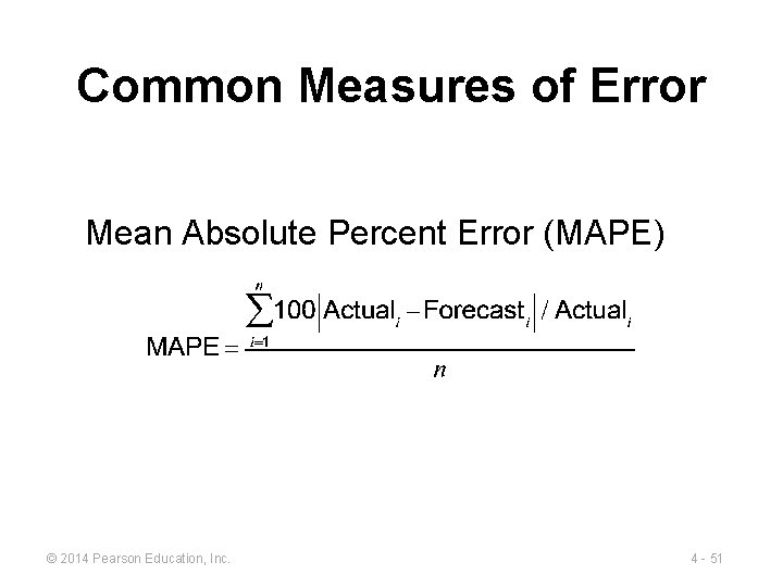 Common Measures of Error Mean Absolute Percent Error (MAPE) © 2014 Pearson Education, Inc.