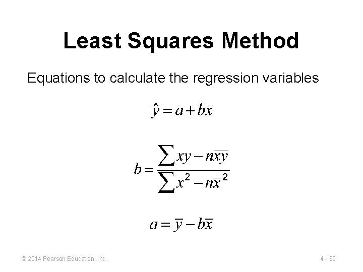 Least Squares Method Equations to calculate the regression variables © 2014 Pearson Education, Inc.