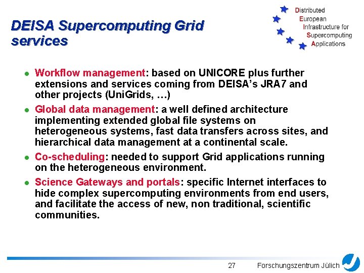 DEISA Supercomputing Grid services l l Workflow management: based on UNICORE plus further extensions