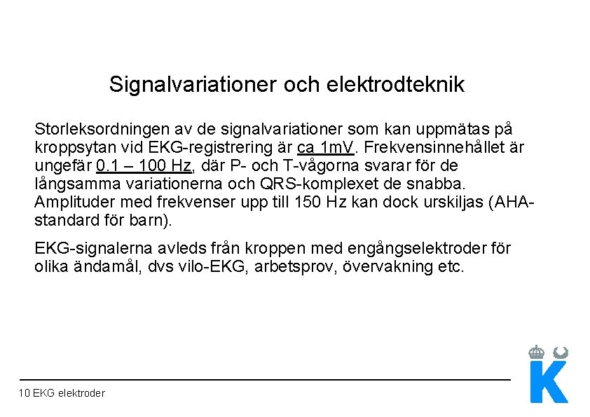 Signalvariationer och elektrodteknik Storleksordningen av de signalvariationer som kan uppmätas på kroppsytan vid EKG-registrering