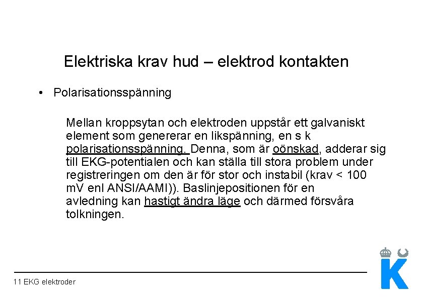 Elektriska krav hud – elektrod kontakten • Polarisationsspänning Mellan kroppsytan och elektroden uppstår ett