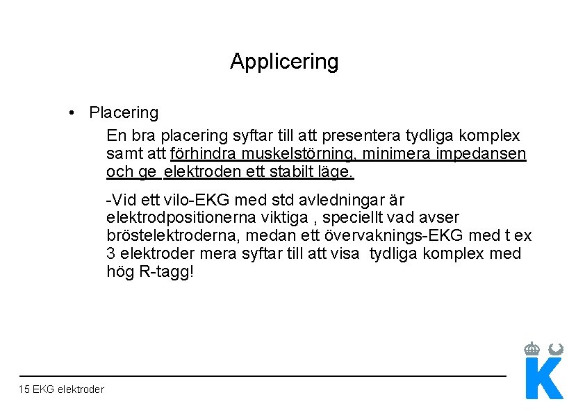 Applicering • Placering En bra placering syftar till att presentera tydliga komplex samt att