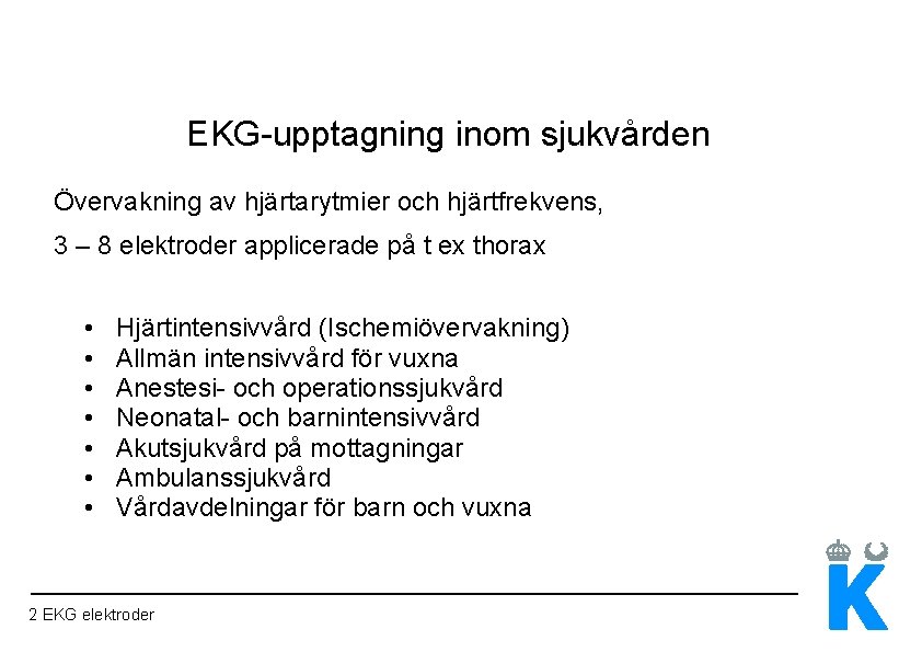 EKG-upptagning inom sjukvården Övervakning av hjärtarytmier och hjärtfrekvens, 3 – 8 elektroder applicerade på