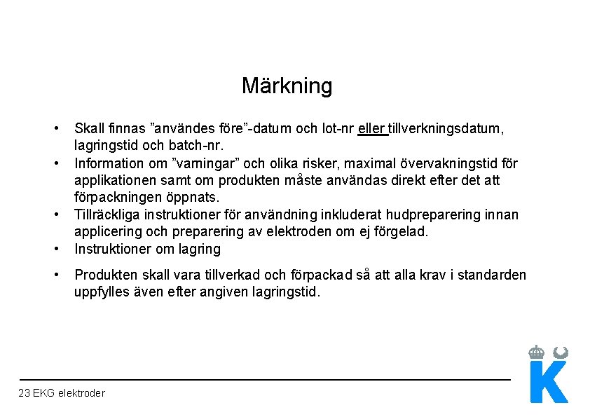 Märkning • • • Skall finnas ”användes före”-datum och lot-nr eller tillverkningsdatum, lagringstid och