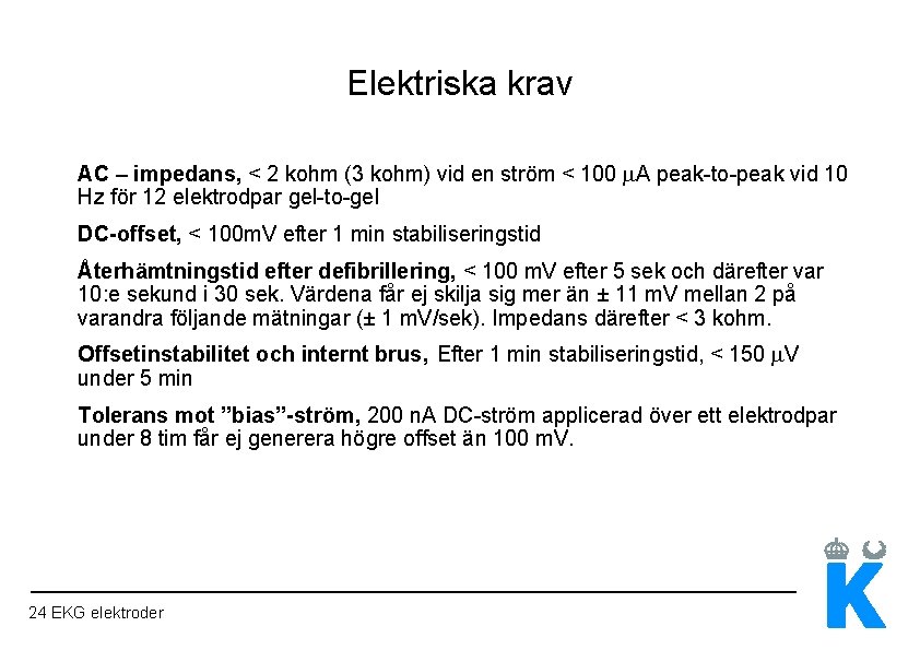 Elektriska krav AC – impedans, < 2 kohm (3 kohm) vid en ström <