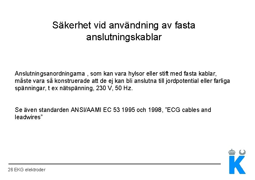 Säkerhet vid användning av fasta anslutningskablar Anslutningsanordningarna , som kan vara hylsor eller stift