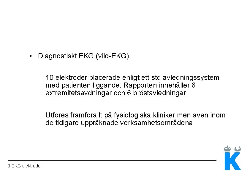  • Diagnostiskt EKG (vilo-EKG) 10 elektroder placerade enligt ett std avledningssystem med patienten