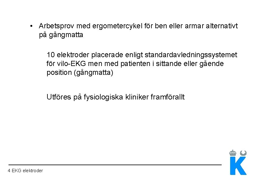  • Arbetsprov med ergometercykel för ben eller armar alternativt på gångmatta 10 elektroder