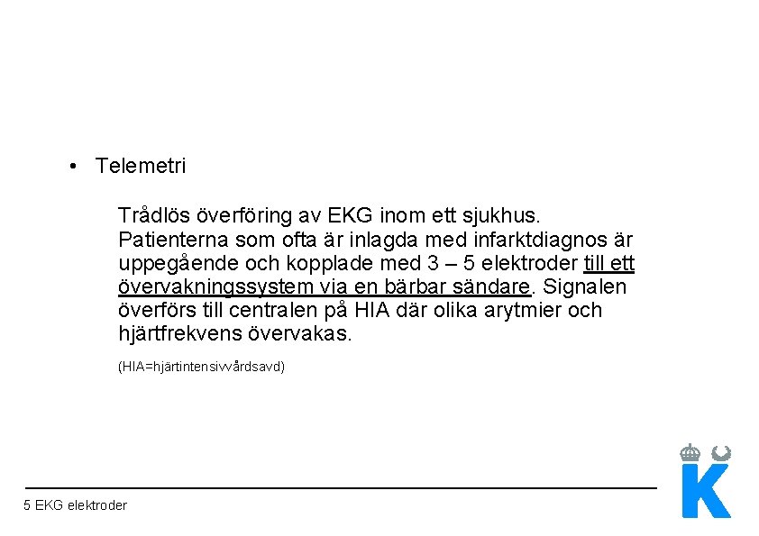  • Telemetri Trådlös överföring av EKG inom ett sjukhus. Patienterna som ofta är