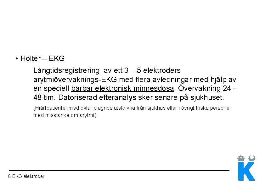  • Holter – EKG Långtidsregistrering av ett 3 – 5 elektroders arytmiövervaknings-EKG med