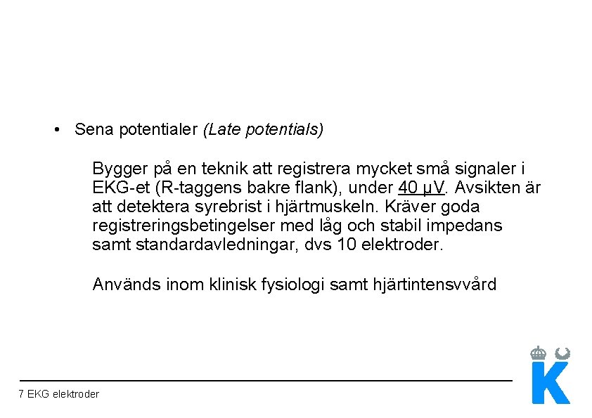  • Sena potentialer (Late potentials) Bygger på en teknik att registrera mycket små