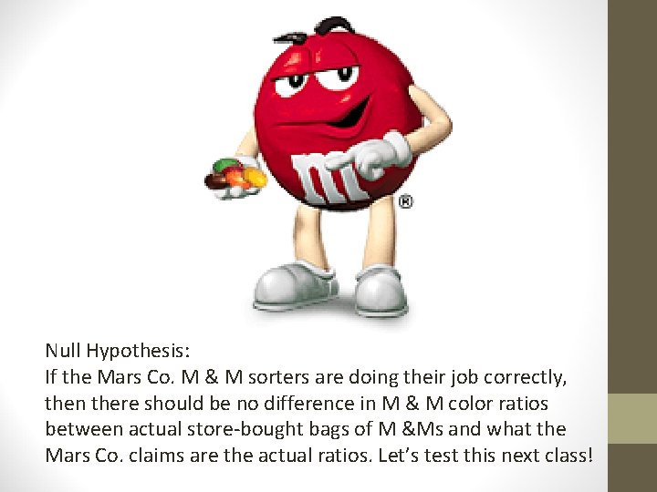  Null Hypothesis: If the Mars Co. M & M sorters are doing their