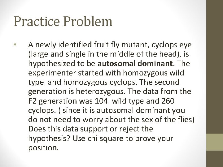 Practice Problem • A newly identified fruit fly mutant, cyclops eye (large and single