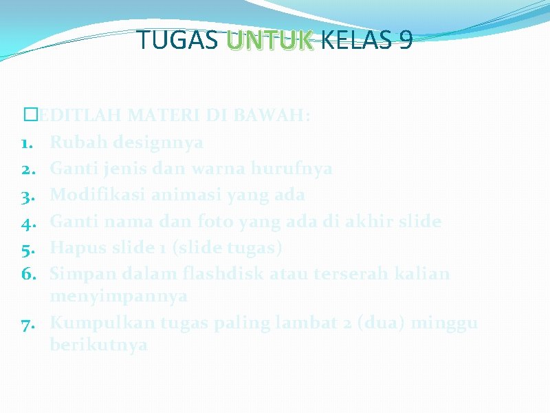 TUGAS UNTUK KELAS 9 �EDITLAH MATERI DI BAWAH: 1. Rubah designnya 2. Ganti jenis