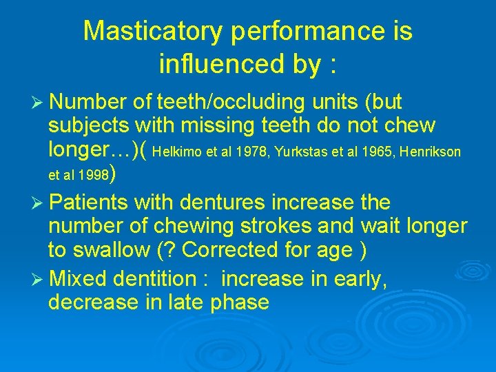 Masticatory performance is influenced by : Ø Number of teeth/occluding units (but subjects with