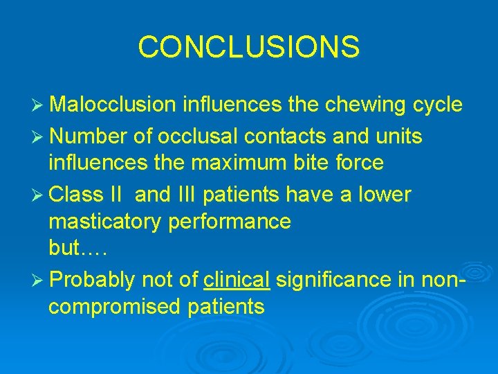 CONCLUSIONS Ø Malocclusion influences the chewing cycle Ø Number of occlusal contacts and units