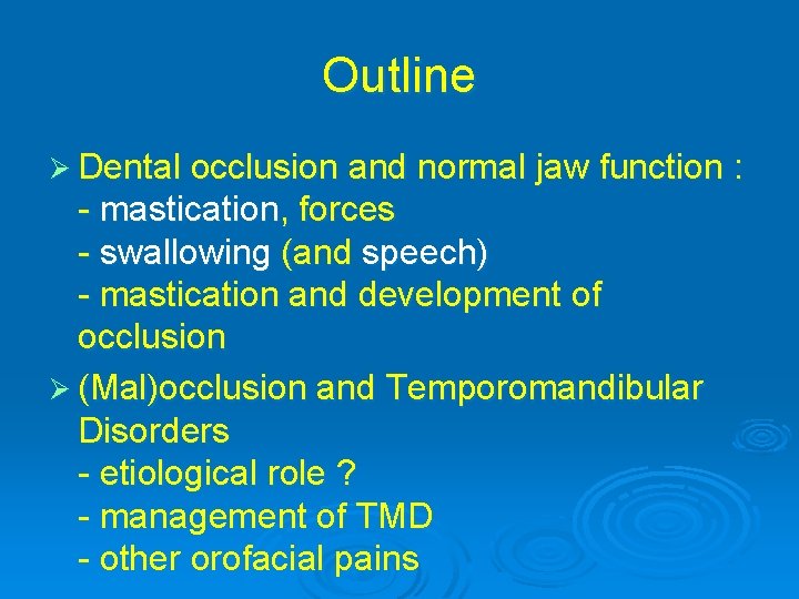 Outline Ø Dental occlusion and normal jaw function : - mastication, forces - swallowing