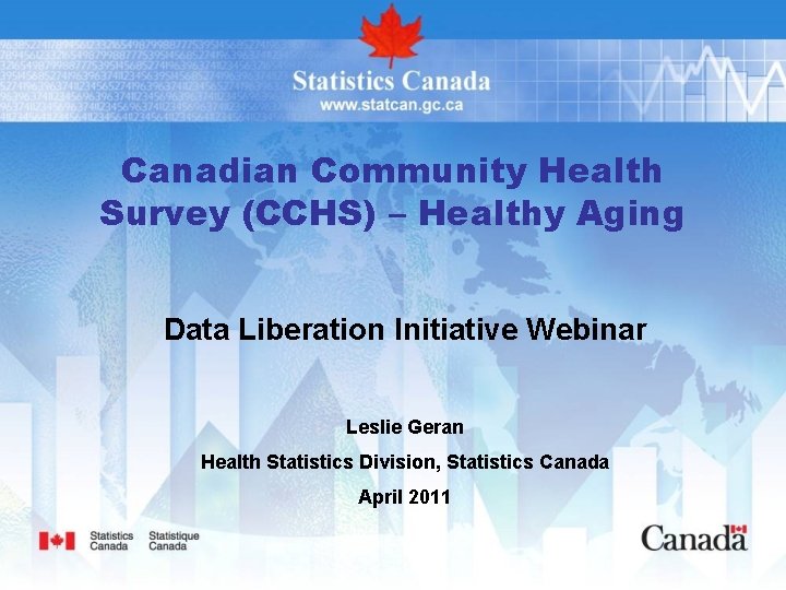 Canadian Community Health Survey (CCHS) – Healthy Aging Data Liberation Initiative Webinar Leslie Geran