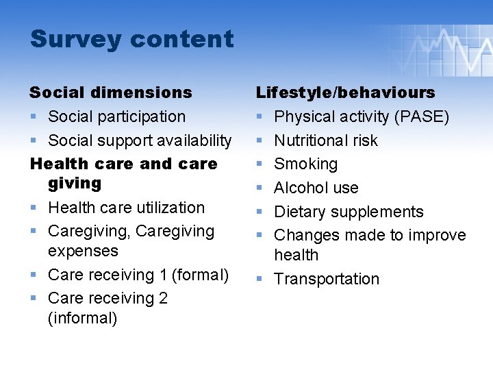 Survey content Social dimensions § Social participation § Social support availability Health care and