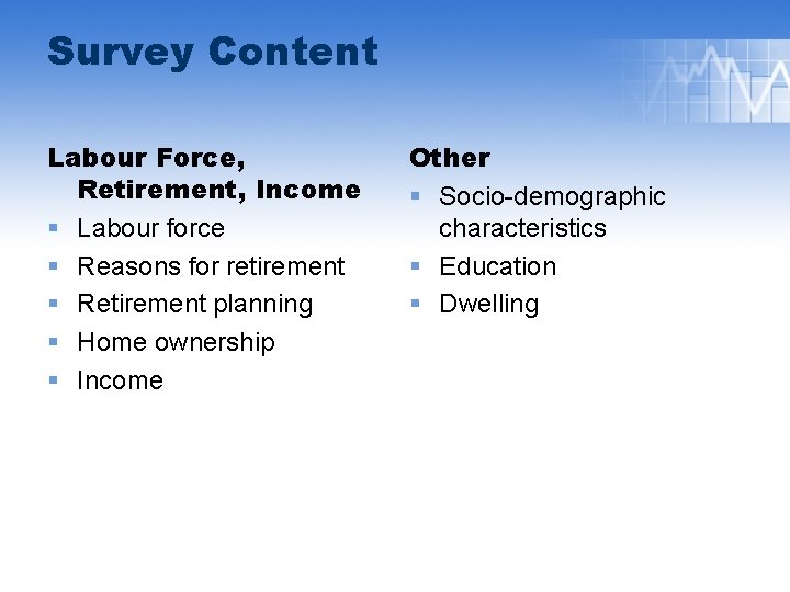 Survey Content Labour Force, Retirement, Income § Labour force § Reasons for retirement §