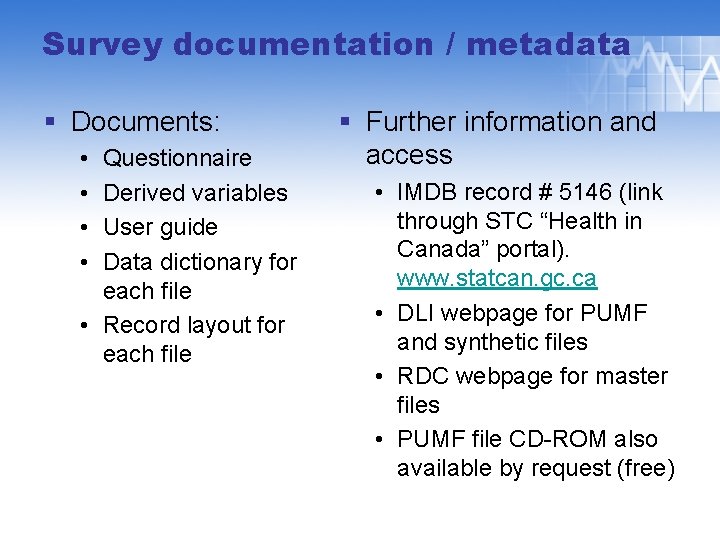 Survey documentation / metadata § Documents: • • Questionnaire Derived variables User guide Data