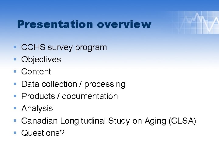 Presentation overview § § § § CCHS survey program Objectives Content Data collection /