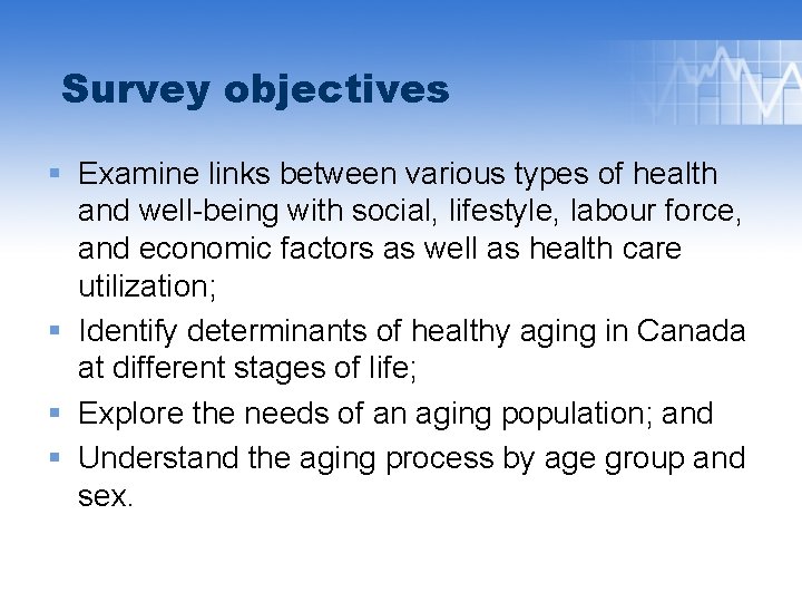 Survey objectives § Examine links between various types of health and well-being with social,