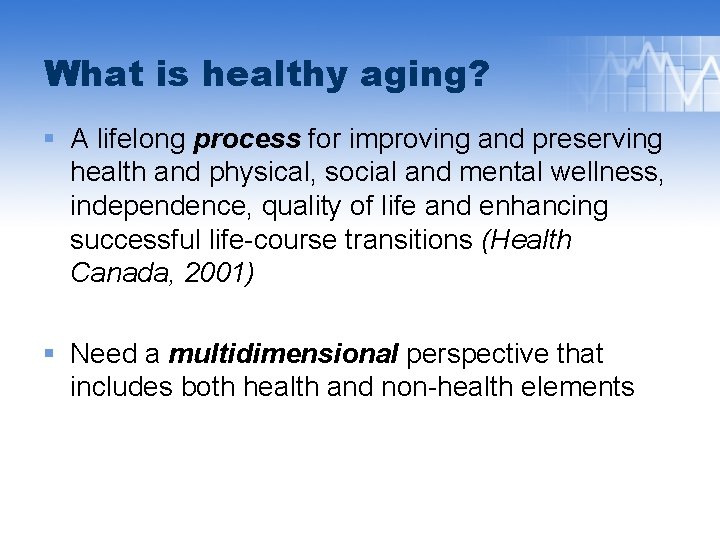 What is healthy aging? § A lifelong process for improving and preserving health and