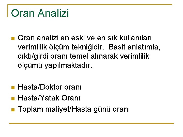 Oran Analizi n Oran analizi en eski ve en sık kullanılan verimlilik ölçüm tekniğidir.