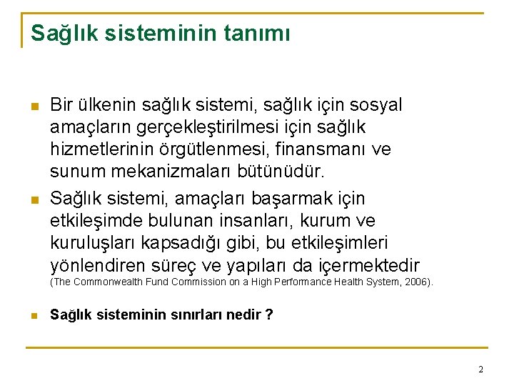 Sağlık sisteminin tanımı n n Bir ülkenin sağlık sistemi, sağlık için sosyal amaçların gerçekleştirilmesi