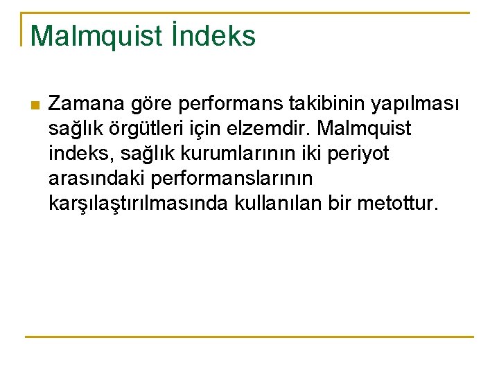 Malmquist İndeks n Zamana göre performans takibinin yapılması sağlık örgütleri için elzemdir. Malmquist indeks,